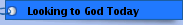 Looking to God Today